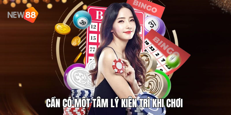 Cần có một tâm ký kiên trì khi chơi