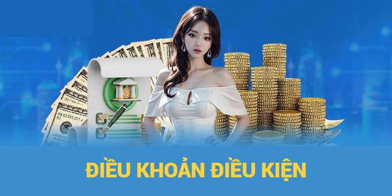 Nội dung chi tiết của điều khoản điều kiện mà bet thủ nên ghi nhớ