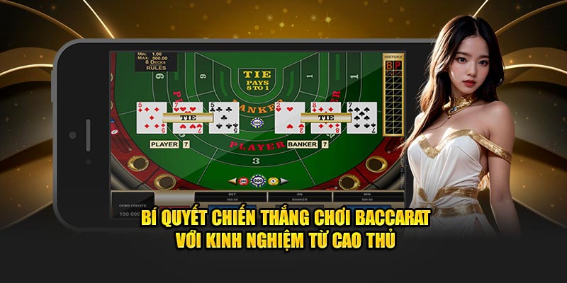 Bí quyết chiến thắng chơi Baccarat với kinh nghiệm từ cao thủ